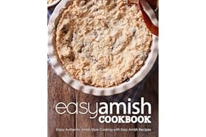 Easy Amish Cookbook: Enjoy Authentic Amish Style Cooking with Easy Amish Recipes