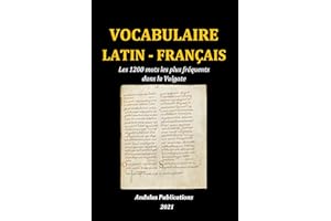 Vocabulaire latin - français: Les 1200 mots les plus fréquents dans la Vulgate (French Edition)