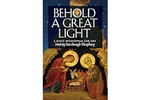 Behold a Great Light: A Daily Devotional for the Nativity Fast through Theophany