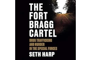The Fort Bragg Cartel: Drug Trafficking and Murder in the Special Forces