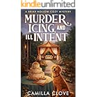 Murder, Icing, and Ill Intent: A Lethally Lovely Wedding-Day Cozy Mystery (A Briar Hollow Cozy Culinary Mystery Book 4)