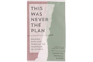 This Was Never the Plan: Walking with God Through the Heartache of Divorce