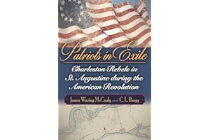 Patriots in Exile: Charleston Rebels in St. Augustine during the American Revolution