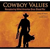 Cowboy Values: Recapturing What America Once Stood For