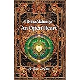 Divine Alchemy: An Open Heart