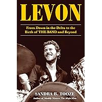 Levon: From Down in the Delta to the Birth of The Band and Beyond