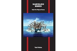 Marvelous Bodies: Italy's New Migrant Cinema (Purdue Studies in Romance Literatures Book 70)