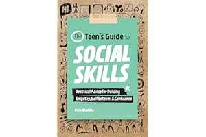 The Teen's Guide to Social Skills: Practical Advice for Building Empathy, Self-Esteem, and Confidence