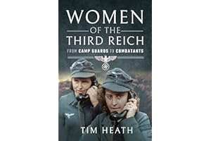 Women of the Third Reich: From Camp Guards to Combatants
