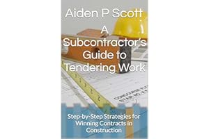 A Subcontractor’s Guide to Tendering Work: Step-by-Step Strategies for Winning Contracts in Construction (The Subcontractor’s