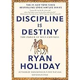 Discipline Is Destiny: The Power of Self-Control (The Stoic Virtues Series)