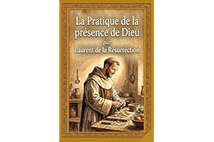 La Pratique de la présence de Dieu: Une voie simple vers la paix constante : Édition intégrale avec les 16 lettres et maximes
