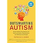 Outsmarting Autism, Updated and Expanded: Build Healthy Foundations for Communication, Socialization, and Behavior at All Age