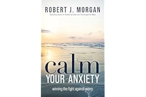 Calm Your Anxiety: Winning the Fight Against Worry