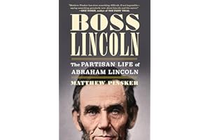 Boss Lincoln: The Partisan Life of Abraham Lincoln