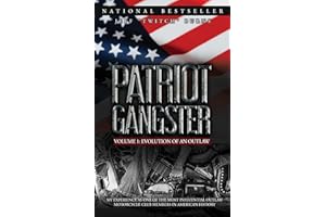Patriot Gangster: My Experience As One Of The Most Influential Outlaw Motorcycle Club Members In American History.: Volume 1: