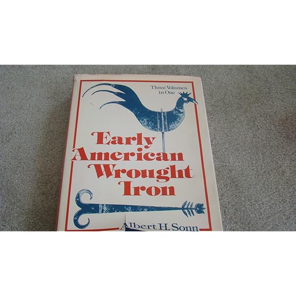 Early American Wrought Iron, 3 volumes in 1: Sonn, Albert H