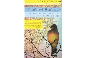 Kingbird Highway: The Biggest Year in the Life of an Extreme Birder