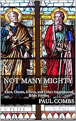 Not Many Mighty: Liars, Cheats, Killers, and Other