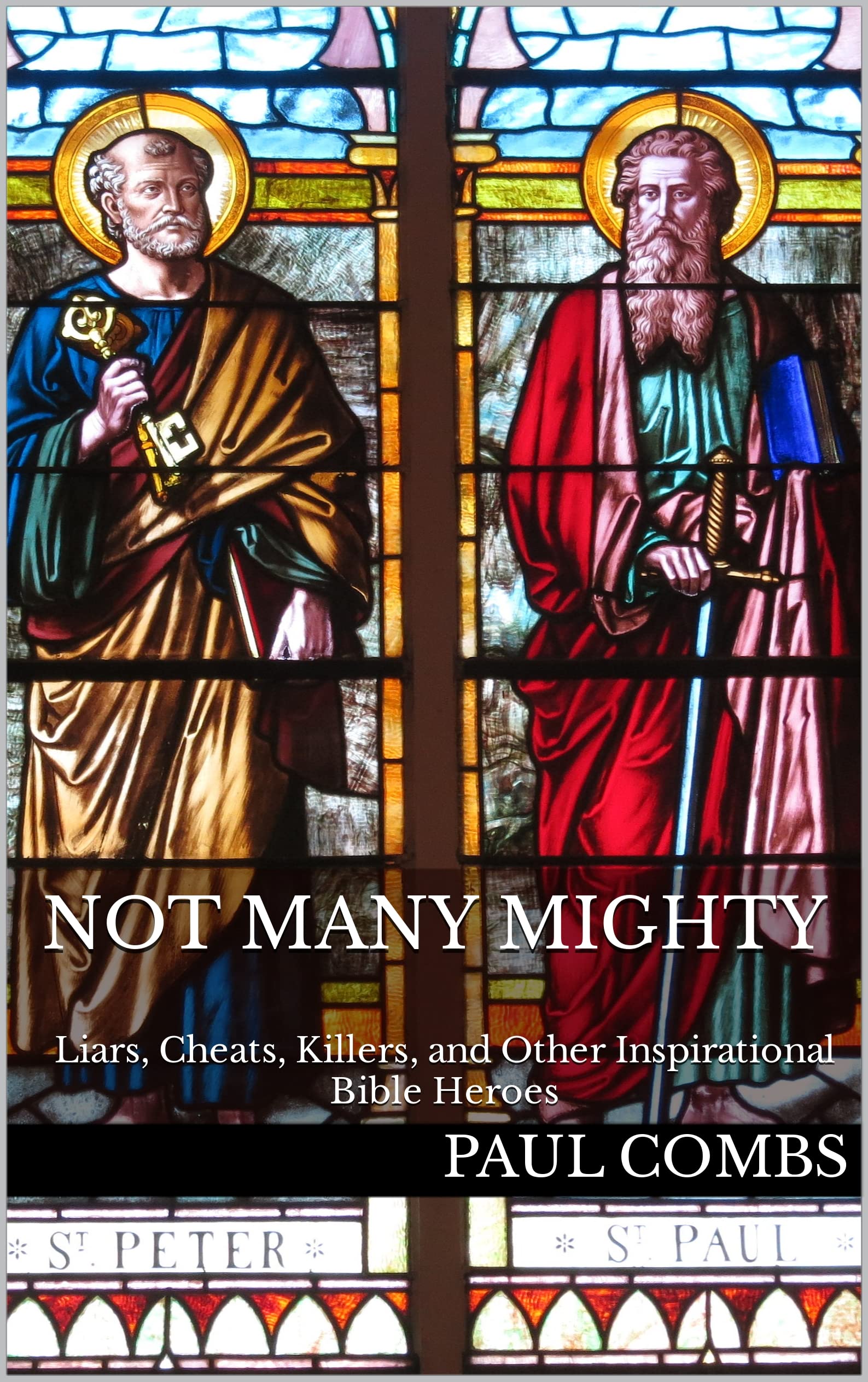 Not Many Mighty: Liars, Cheats, Killers, and Other