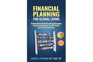 Financial Planning for Global Living: Go Beyond Cross-Border Tax and Legal Complexity to Location Independence, Financial Fre