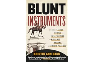 Blunt Instruments: Recognizing Racist Cultural Infrastructure in Memorials, Museums, and Patriotic Practices