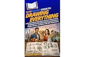 HowExpert Guide to Drawing Everything: A 39-Day Step-by-Step System to Learn How to Draw Anything from Everyday Objects and A