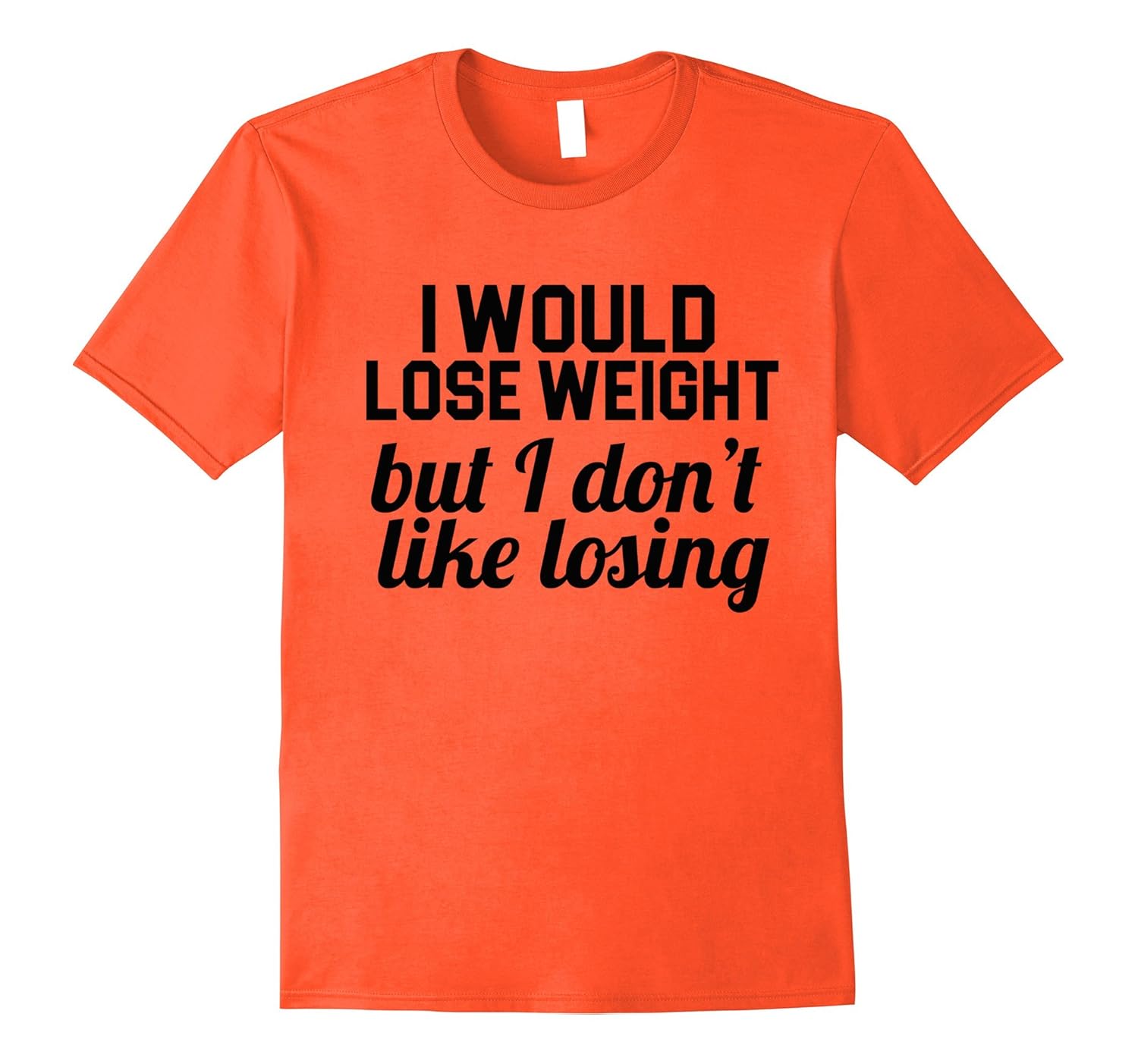 I Would Lose Weight But I Dont Like Losing Funny T shirt-Vaci – Vaciuk