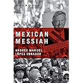 Mexican Messiah: Andrés Manuel López Obrador