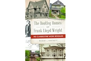 The Bootleg Homes of Frank Lloyd Wright: His Clandestine Work Revealed