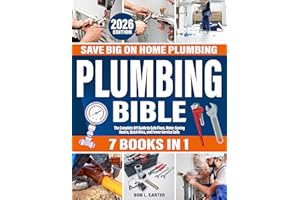 Plumbing Bible: [7 IN 1] Save Big on Home Plumbing: The Complete DIY Guide to Safe Fixes, Water-Saving Basics, Quick Wins, an