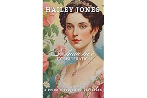 To Have Her Consideration: A Pride and Prejudice Variation (The Rosings Collection)