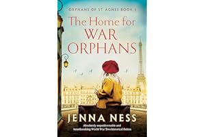 The Home for War Orphans: Absolutely unputdownable and heartbreaking World War Two historical fiction (Orphans of St Agnes Bo