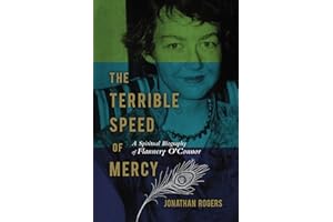 The Terrible Speed of Mercy: A Spiritual Biography of Flannery O'Connor