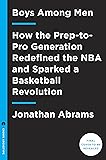 Boys Among Men: How the Prep-to-Pro Generation Redefined the NBA and Sparked a Basketball Revolution