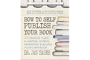 How to Self-Publish Your Book: A Complete Guide to Writing, Editing, Marketing & Selling Your Own Book