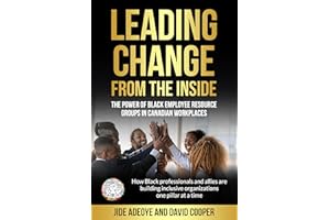 Leading Change From The Inside: The Power Of Black Employee Resource Groups In Canadian Workplaces: How Black Professionals a