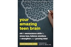 Your Amazing Teen Brain: CBT and Neuroscience Skills to Stress Less, Balance Emotions, and Strengthen Your Growing Mind (The Instant Help Solutions Series)