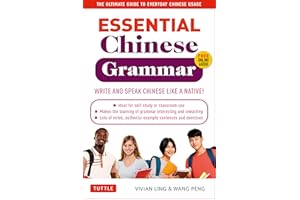 Essential Chinese Grammar: Write and Speak Chinese Like a Native! The Ultimate Guide to Everyday Chinese Usage