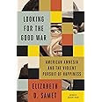 Looking for the Good War: American Amnesia and the Violent Pursuit of Happiness