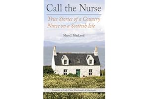 Call the Nurse: True Stories of a Country Nurse on a Scottish Isle (The Country Nurse Series, Book One) (Volume 1)