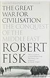 The Great War for Civilisation: The Conquest of the Middle East