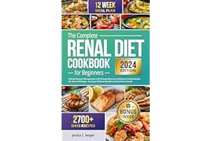 The Complete Renal Diet Cookbook for Beginners: Kidney Disease Management with Simple & Delicious Kidney-Friendly Recipes for