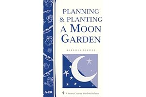 Planning & Planting a Moon Garden: Storey's Country Wisdom Bulletin A-234