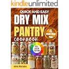 Quick and Easy Dry Mix Pantry Cookbook : Budget-friendly Homemade DIY Recipes Featuring a 4-Week Meal Plan With Long-term Storage Tips And Organized Shopping List for Everyday Cooking