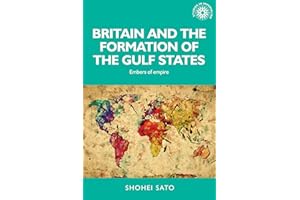 Britain and the formation of the Gulf States: Embers of empire