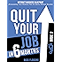 Amazon Com Quit Your Job In 6 Months Why You Should Quit