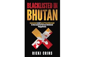 Blacklisted in Bhutan: Love lost and Love Transformed in the country of Gross National Happiness