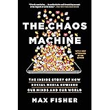 The Chaos Machine: The Inside Story of How Social Media Rewired Our Minds and Our World