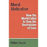 Moral Abdication: How the World Failed to Stop the Destruction of Gaza (Verso Palestine Pamphlets)